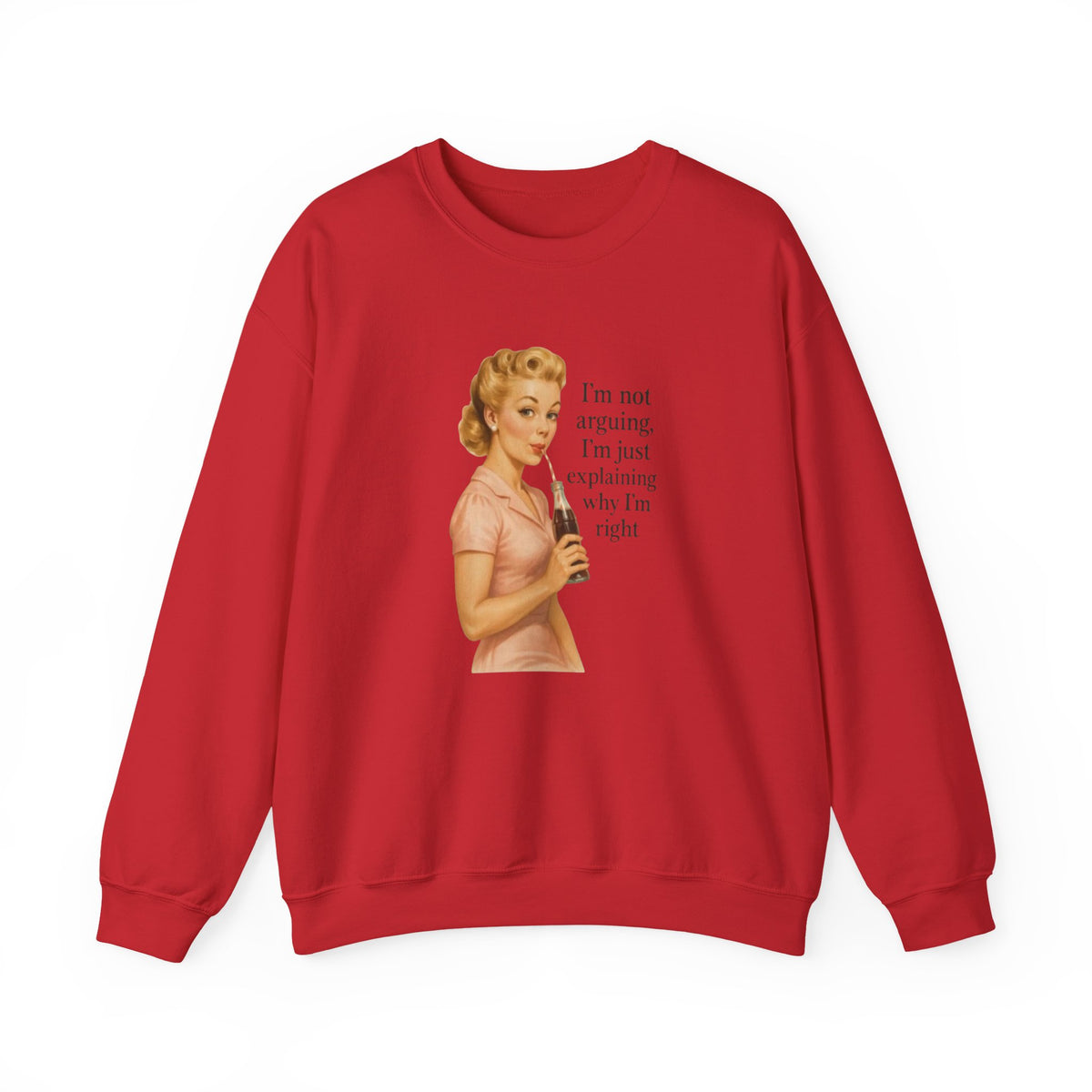 I'm Not Arguing, I'm Just Explaining Why I'm Right Sweatshirt