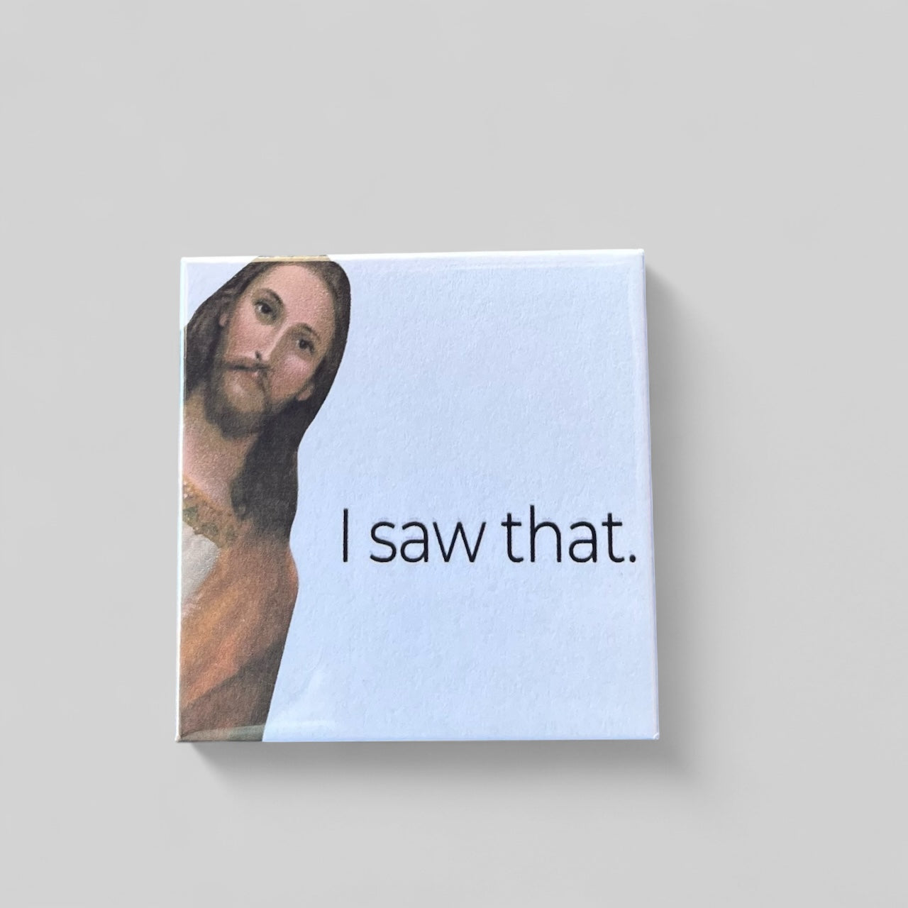 Jesus Saw That Refrigerator Magnet