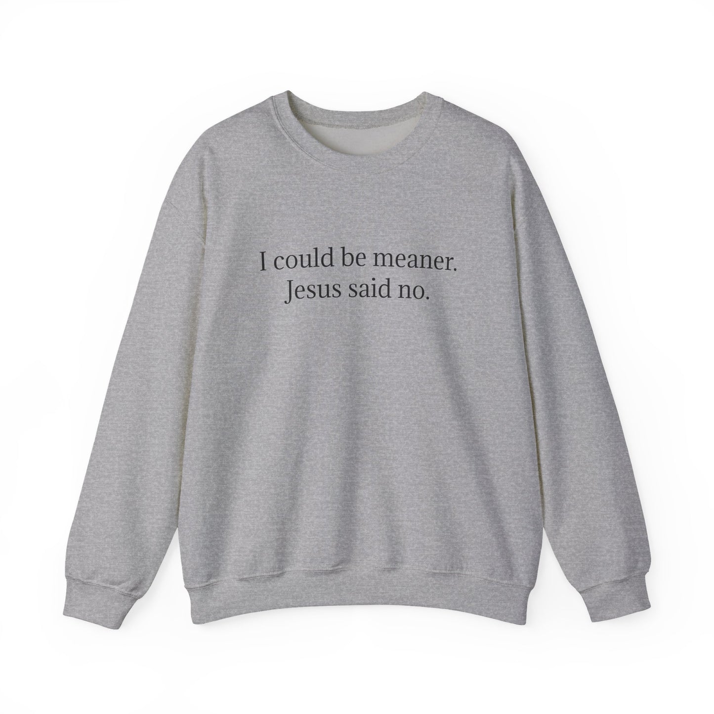 Christian Crewneck Sweatshirt — "I could be meaner, Jesus said no"