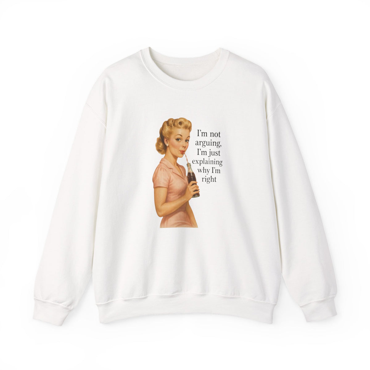 I'm Not Arguing, I'm Just Explaining Why I'm Right Sweatshirt