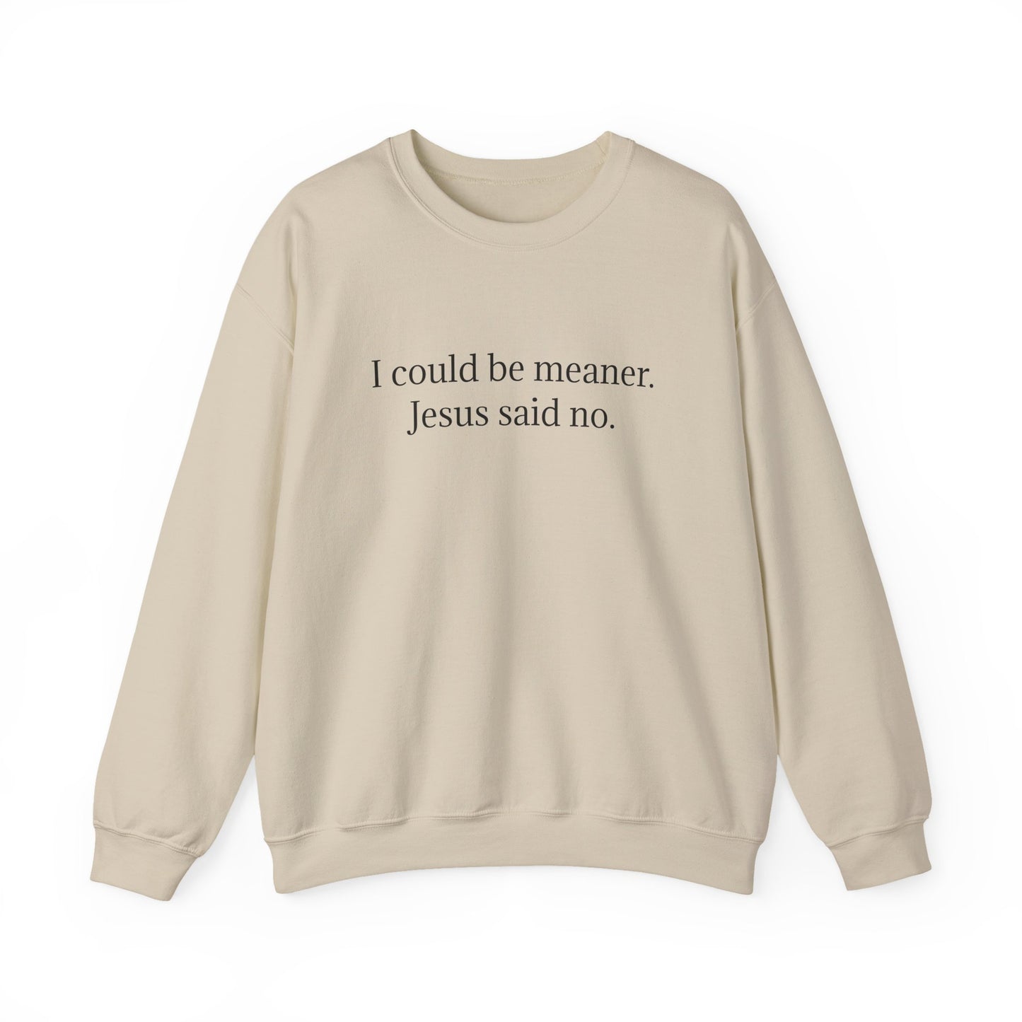 Christian Crewneck Sweatshirt — "I could be meaner, Jesus said no"