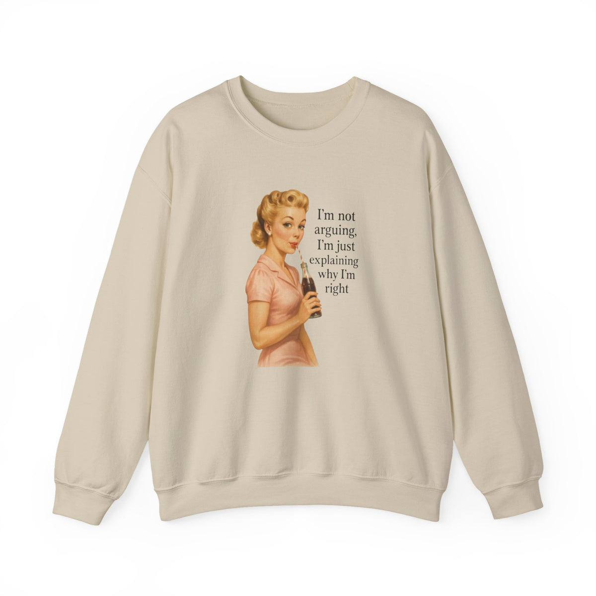 I'm Not Arguing, I'm Just Explaining Why I'm Right Sweatshirt