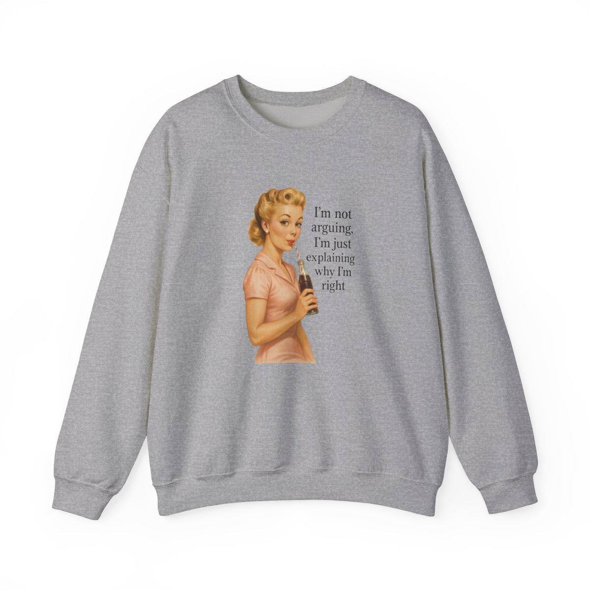 I'm Not Arguing, I'm Just Explaining Why I'm Right Sweatshirt