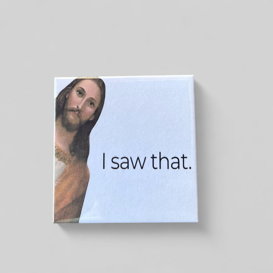 Jesus Saw That Refrigerator Magnet
