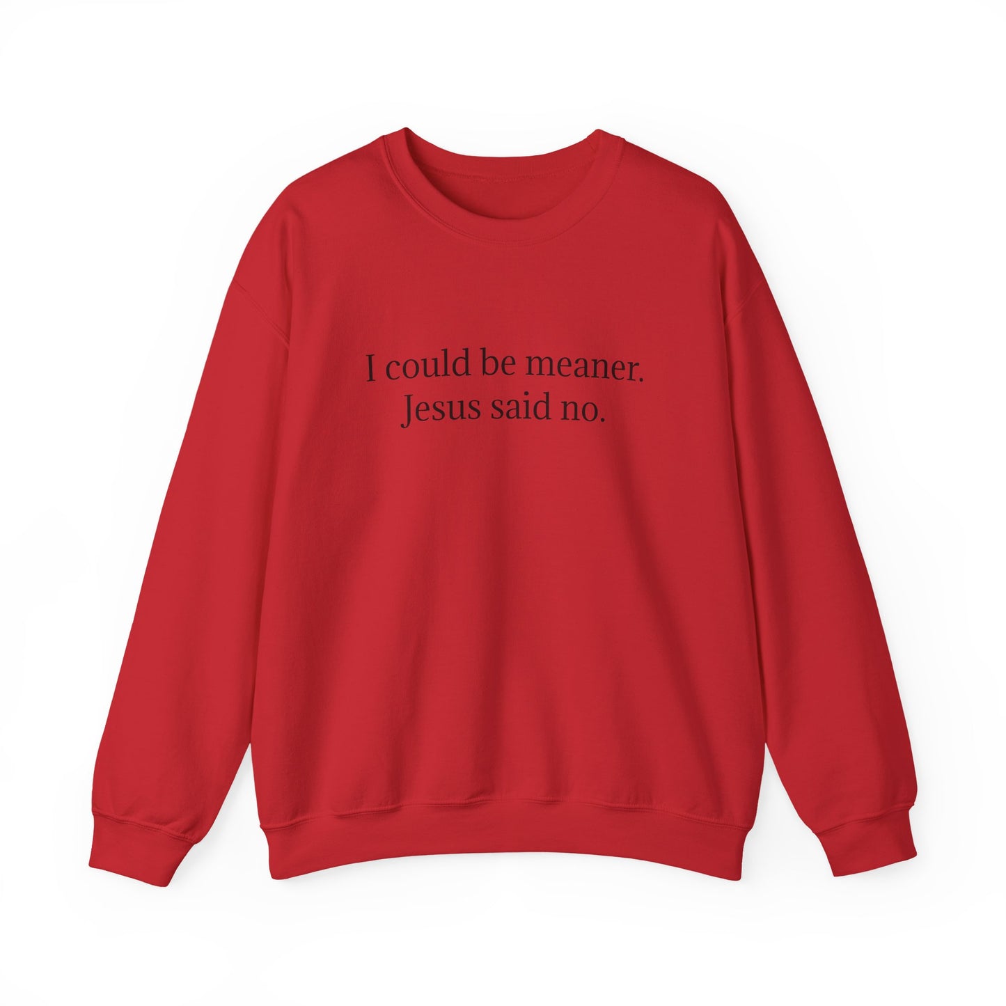 Christian Crewneck Sweatshirt — "I could be meaner, Jesus said no"