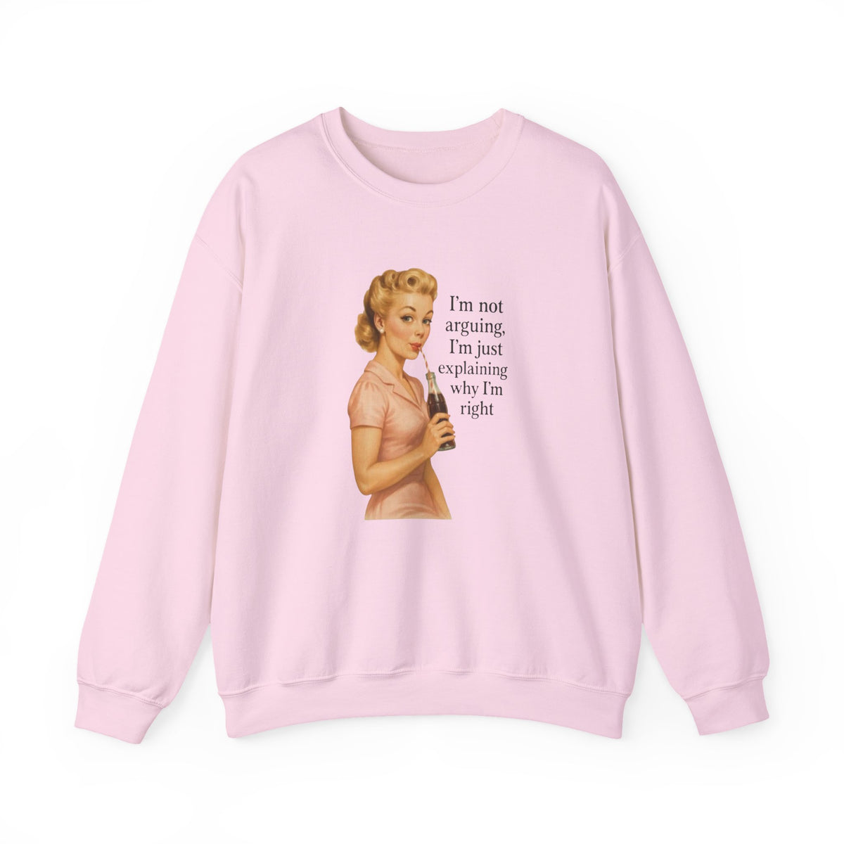 I'm Not Arguing, I'm Just Explaining Why I'm Right Sweatshirt